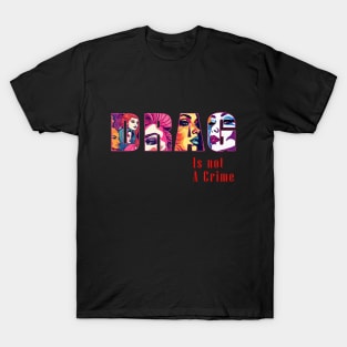 Drag is not a Crime T-Shirt